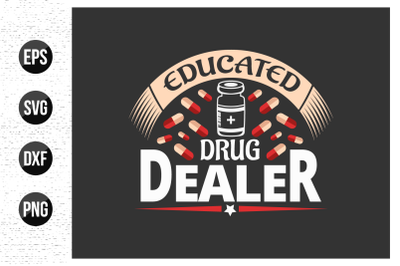 Educated drug dealer - Nursing typographic slogan design vector.