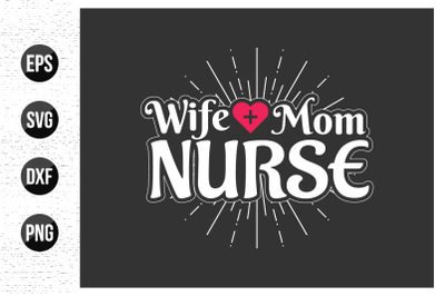 Wife mom nurse - Nurse typographic slogan design vector.