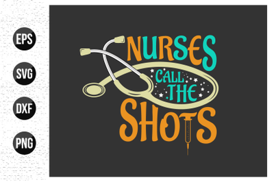 Nurses call the shots - Nurse typographic slogan design vector.