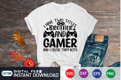 I Have Two Titles Brother And Gamer And i Crush them Both SVG