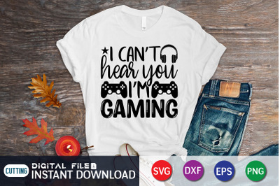 I Can&amp;&23;039;t Hear You I&amp;&23;039;m Gaming SVG