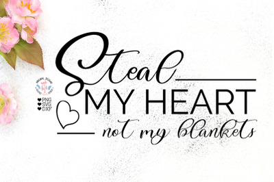 Steal my Heart Not my Blankets - Love Bedroom Cut File