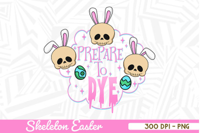 Prepare to Dye Cute Skeleton Easter