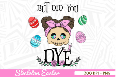 But Did you DYE Skeleton Girl Easter Egg