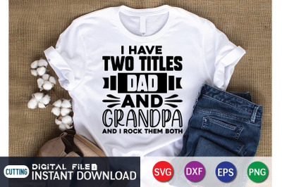 I Have Two Titles Dad and Grandpa and i Rock them Both SVG