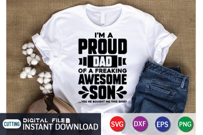 I&#039;m Proud Dad of a Freaking Awesome Son Yes he Bought me this Shirt SV