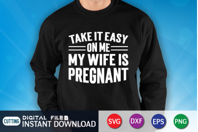 Take it Easy on me ny Wife is Pregnant SVG