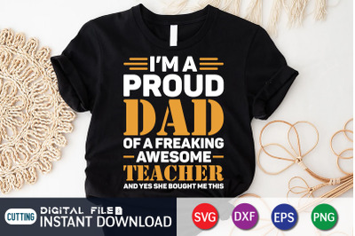 I&amp;&23;039;M a Proud Dad of a Freaking awesome Teacher SVG