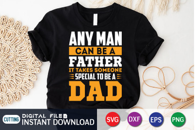 Any Man Can be a Father it Takes Someone Special to be a Dad SVG