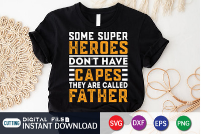 Some Super Heroes Don&amp;&23;039;t Have Capes They are Called Father SVG