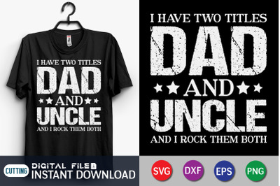 I Have Two Titles Dad and Uncle and i Rock them Both SVG