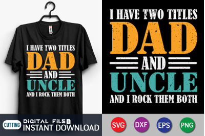 I Have Two Titles Dad and Uncle and i Rock them Both SVG