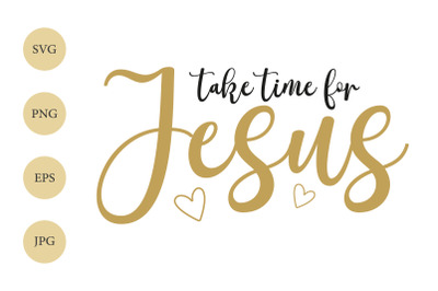 Take time for Jesus SVG, Christian Quote SVG, Religious SVG