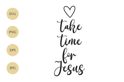 Take time for Jesus SVG, Jesus SVG, Heart SVG, Christian SVG