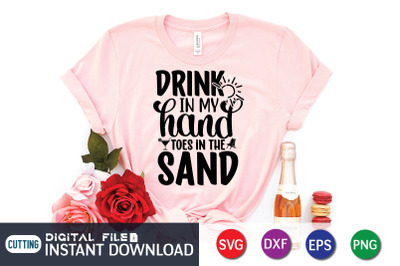 Drink in my Hand Toes in the Sand SVG