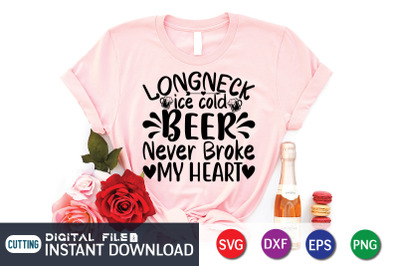 Longneck ice Cold Beer Never Broke my Heart SVG