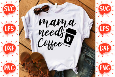 Mama Needs Coffee SVG