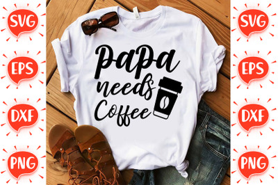 Papa Needs Coffee SVG