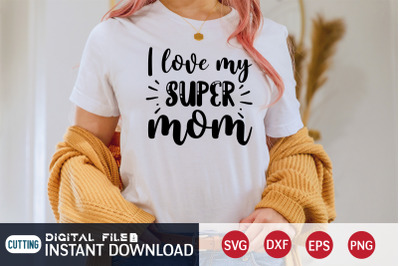 I Love my Super Mom SVG