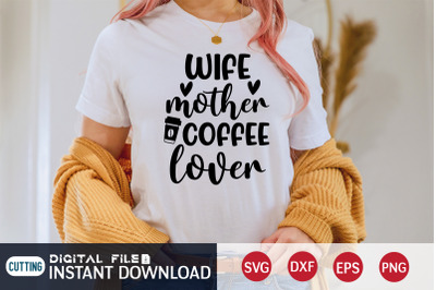 Wife Mother Coffee Lover SVG