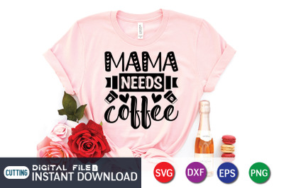 Mama Needs Coffee SVG