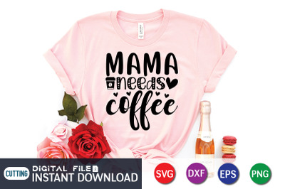 Mama Needs Coffee SVG