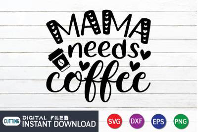 Mama Needs Coffee SVG