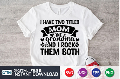 I Have Two Titles Mom and Grandma and i Rock them Both SVG