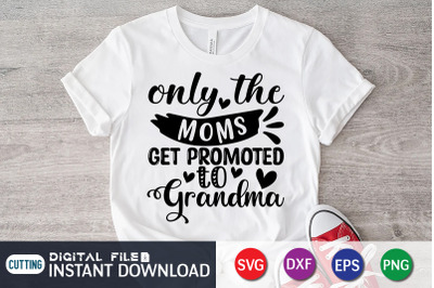 Only the Moms Get Promoted to Grandma SVG