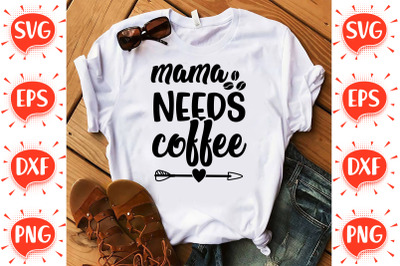 Mama Needs Coffee SVG