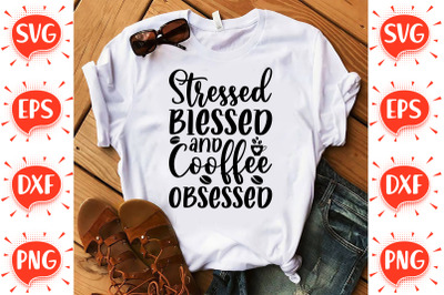 Stressed Blessed and Cooffee Obsessed SVG