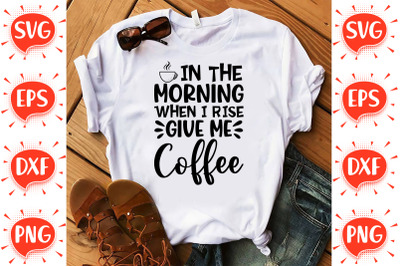 In the Morning When i Rise Give me Coffee SVG