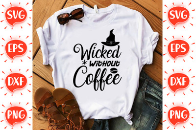 Wicked Withouth Coffee SVG