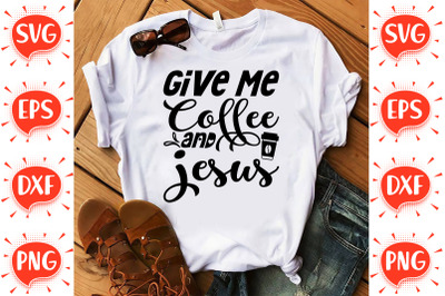 Give me Coffee and Jesus SVG