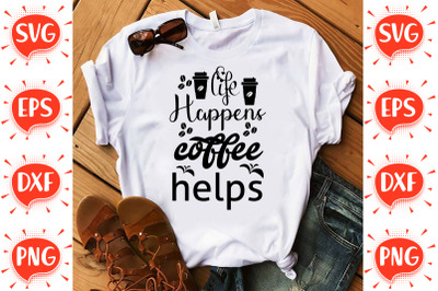 Life Happens Coffee Helps SVG