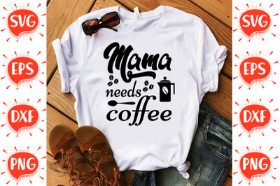 Mama Needs Coffee SVG