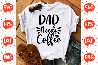 Dad Needs Coffee SVG