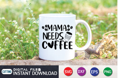 Mama Needs Coffee SVG