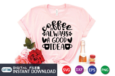 Coffee is Always a Good Idea SVG