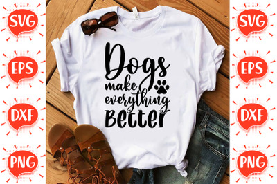 Dogs Make Everything Better SVG