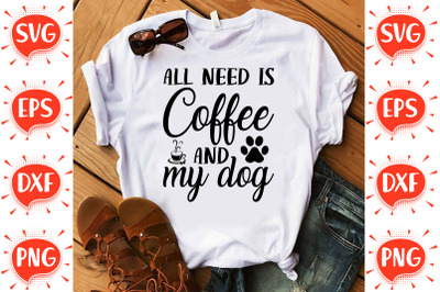 All Need is Coffee and my Dog SVG