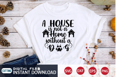 A House is not a Home Withouth a Dog SVG