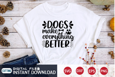 Dogs Make Everything Better SVG