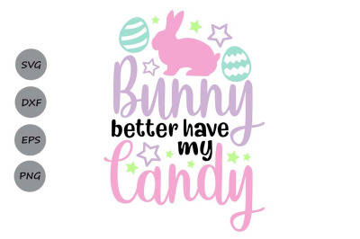 Bunny Better Have My Candy Svg, Easter Bunny Svg, Funny Easter Svg.