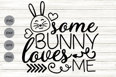 Some Bunny Loves Me Svg, Easter Bunny Svg, Baby First Easter Svg.