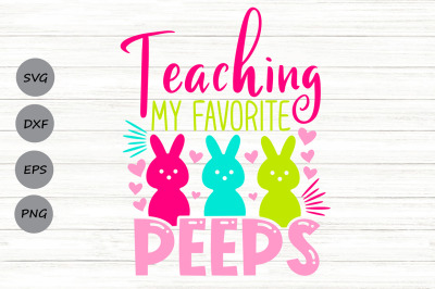Teaching my favorite peeps Svg, Easter Teacher Svg, Teacher Life Svg.