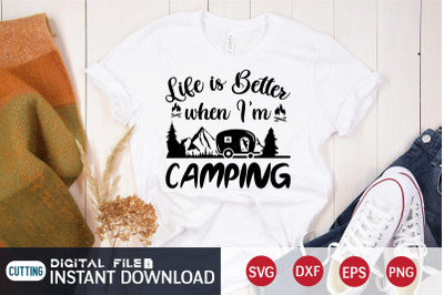 Life is Better When i&amp;&23;039;m Camping SVG