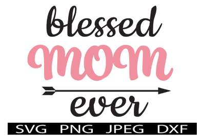 Blessed Mom Ever Mothers Day SVG T-Shirt Design for mom