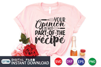 Your Opinion is Not Part of the Recipe SVG