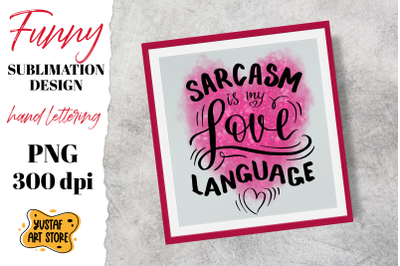Sarcasm is my love language. Hand lettering quote sublimation design